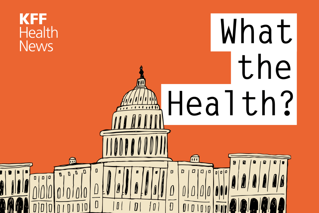 KFF Health News’ ‘What the Health?’: The Senate Saves PEPFAR Funding — For Now