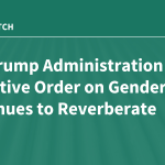 The Trump Administration Executive Order on Gender Continues to Reverberate